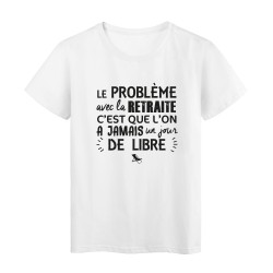 T-Shirt imprimé citation humour le probleme avec la retraite c'est que l'on a jamais un jour de libre