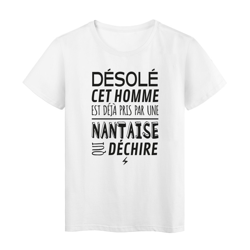 T-Shirt imprimé citation humour désolé cet homme est deja pris par une nantaise qui déchire