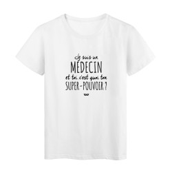 T-Shirt imprimé citation humour je suis médecin et toi c'est quoi ton super pouvoir