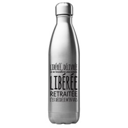 Bouteille gourde isotherme acier inox 500 ml imprimé citation retraite libéré délivré je ne travaillerai plus jamais