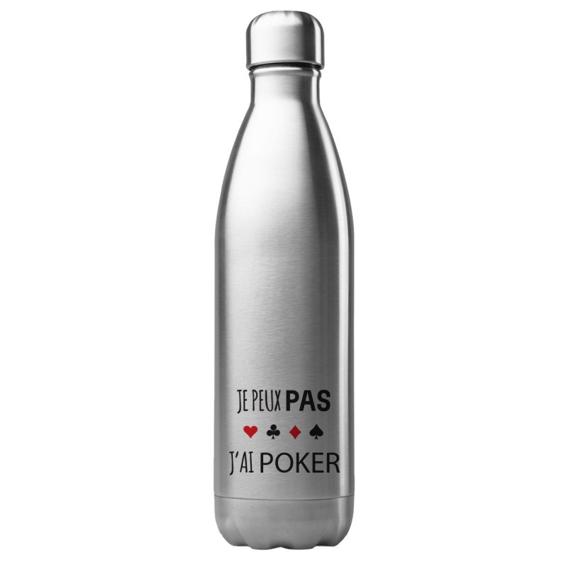 Bouteille gourde isotherme acier inox 500 ml imprimé citation Je peux pas j'ai poker