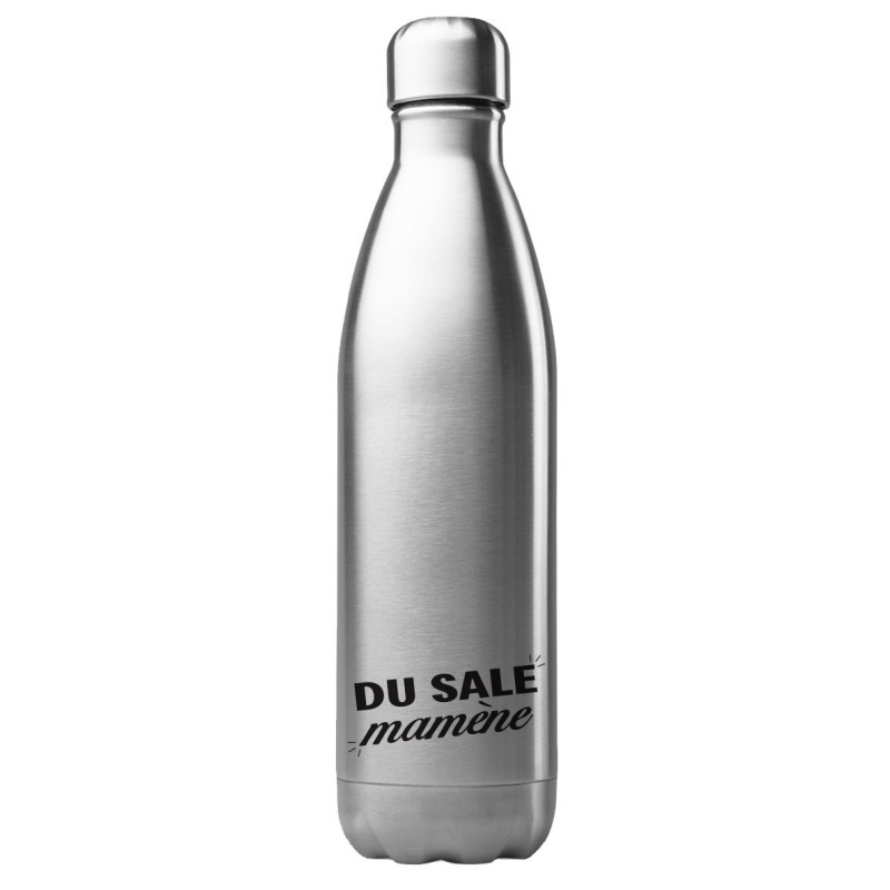 Bouteille gourde isotherme acier inox 500 ml imprimé citation Du sale mamène
