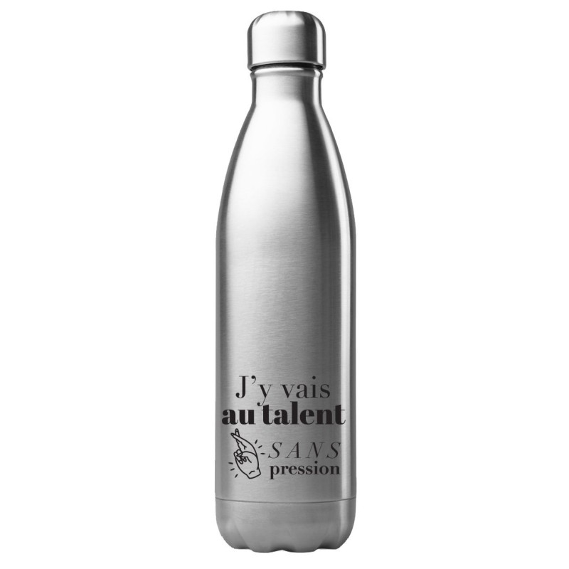 Bouteille gourde isotherme acier inox 500 ml imprimé citation J'y vais au talent sans pression
