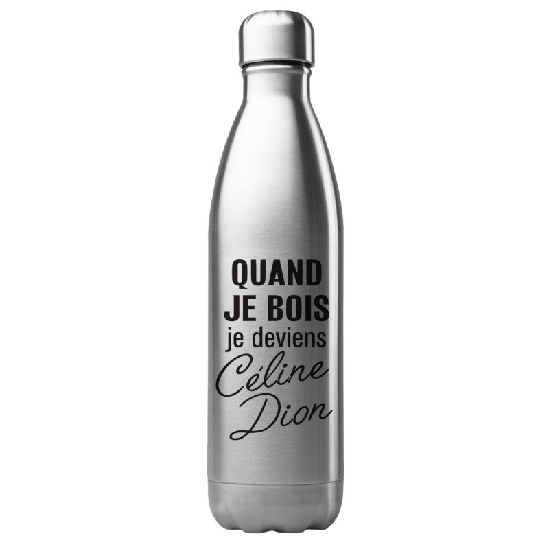 Bouteille gourde isotherme acier inox 500 ml imprimé citation Quand je bois je deviens Celine Dion