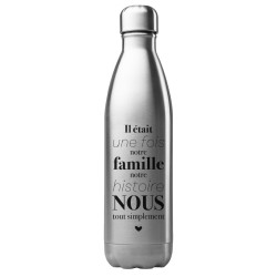 Bouteille gourde isotherme acier inox 500 ml imprimé citation Il etait une fois notre famille notre histoire nous