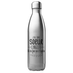 Bouteille gourde isotherme acier inox 500 ml imprimé citation J'ai une soeur cinglée