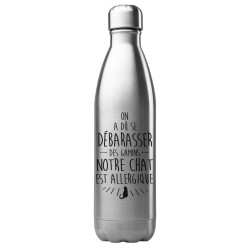 Bouteille gourde isotherme acier inox 500 ml imprimé citation On a du se débarrasser des gamins notre chat allergique