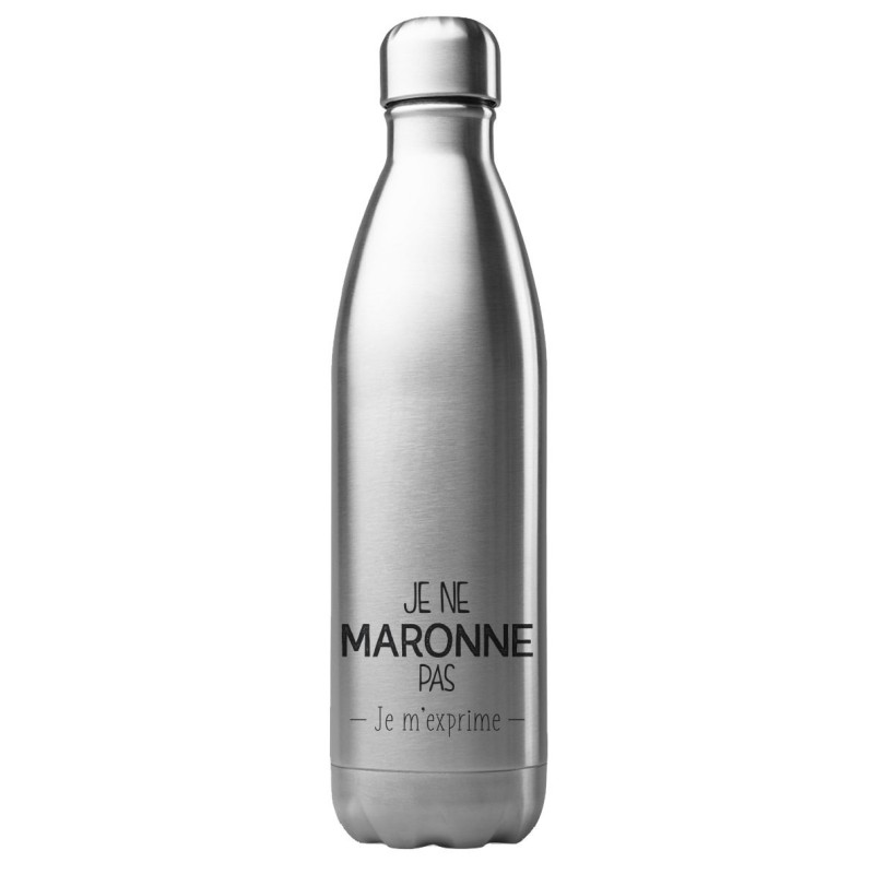 Bouteille gourde isotherme acier inox 500 ml imprimé citation Je ne maronne pas je m'exprime