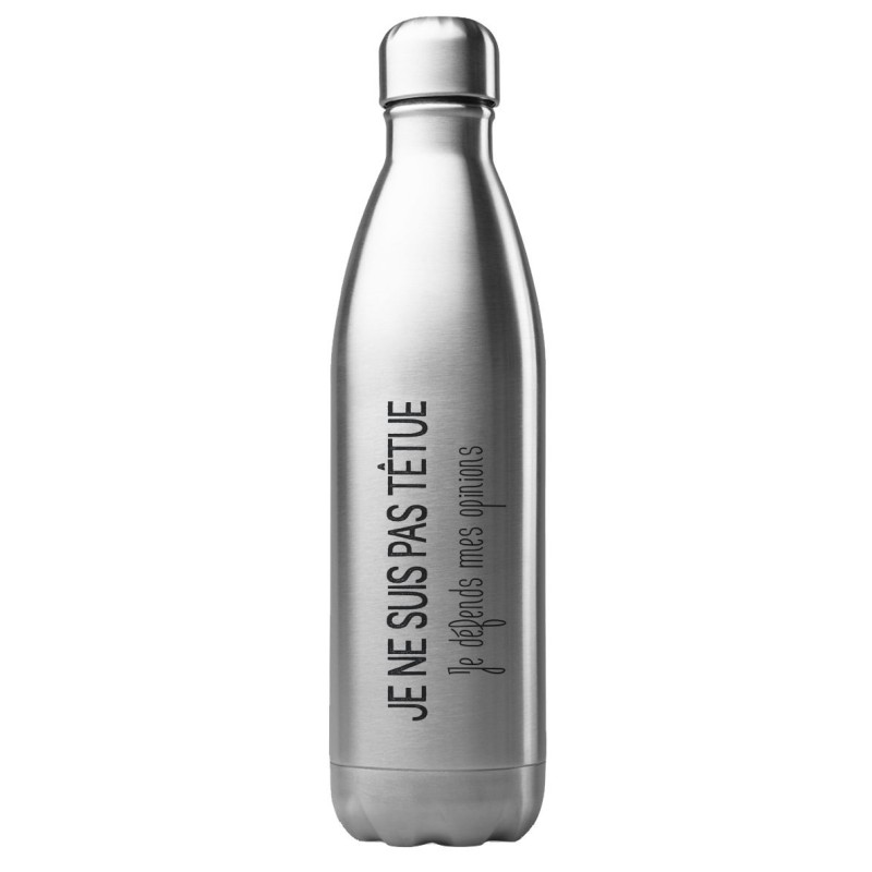 Bouteille gourde isotherme acier inox 500 ml imprimé citation Je ne suis pas têtue je défends mes opinions