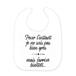 Bavoir bébé imprimé citation naissance Pour l'instant je ne suis pas plus gros mais j'arrive bientôt