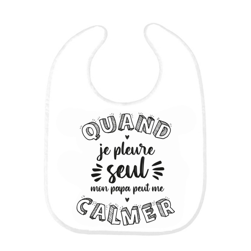 Bavoir bébé imprimé citation naissance Quand je pleure seul mon papa peut me calmer