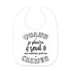 Bavoir bébé imprimé citation naissance Quand je pleure seul ma maman peut me calmer