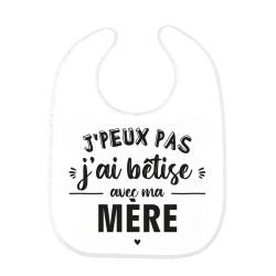 Bavoir bébé imprimé citation naissance J'peux pas j'ai bêtise avec ma mère