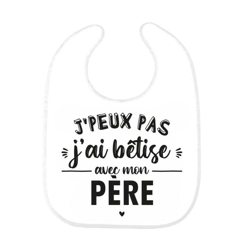 Bavoir bébé imprimé citation naissance J'peux pas j'ai bêtise avec mon père