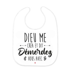 Bavoir bébé imprimé citation naissance Dieu me créa et dit démerdez vous avec