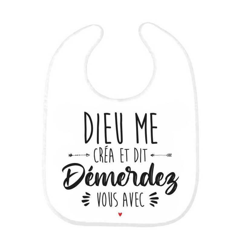 Bavoir bébé imprimé citation naissance Dieu me créa et dit démerdez vous avec