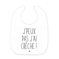 Bavoir bébé imprimé citation naissance J'peux pas j'ai crèche