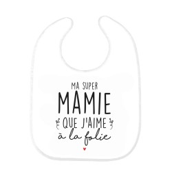 Bavoir bébé imprimé citation naissance Ma super mamie que j'aime a la folie