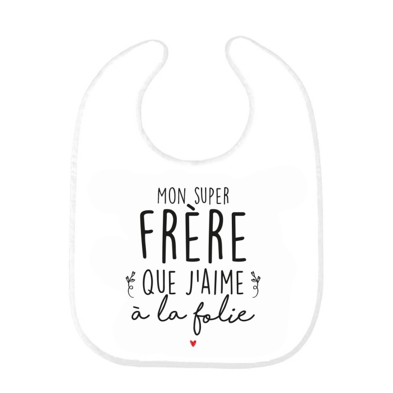 Bavoir bébé imprimé citation naissance Mon super frère que j'aime a la folie