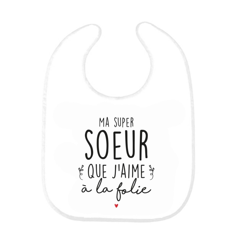Bavoir bébé imprimé citation naissance Ma super soeur que j'aime a la folie
