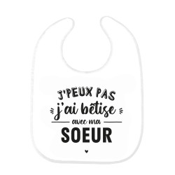 Bavoir bébé imprimé citation naissance J'peux pas j'ai bêtise avec ma soeur