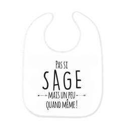 Bavoir bébé imprimé citation naissance Pas si sage mais un peu quand même