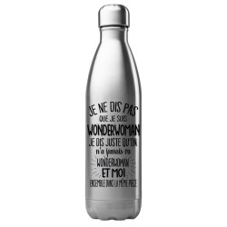 Bouteille gourde isotherme acier inox 500 ml imprimé citation On a jamais vu wonderwoman et moi dans la même pièce