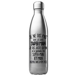 Bouteille gourde isotherme acier inox 500 ml imprimé citation On a jamais vu superman et moi dans la même pièce