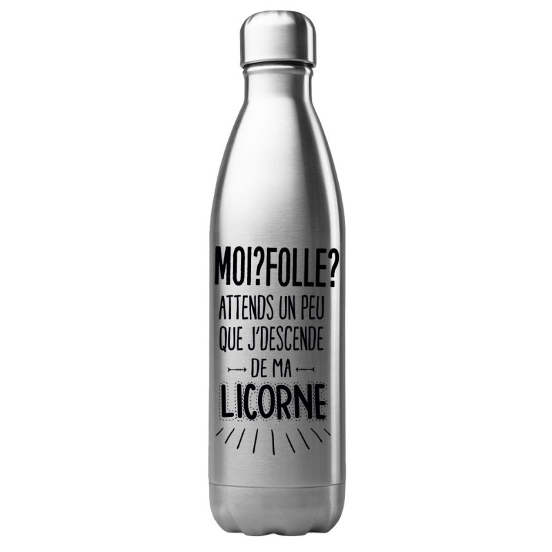 Bouteille gourde isotherme acier inox 500 ml imprimé citation Moi folle attends que j'descende de ma licorne