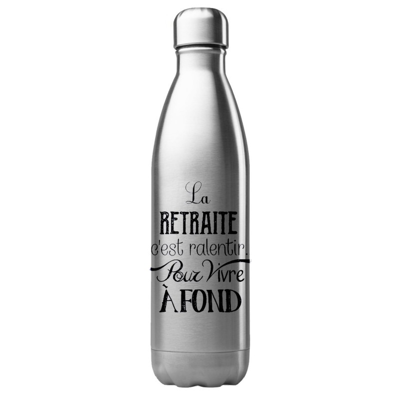 Bouteille gourde isotherme acier inox 500 ml imprimé citation humour La retraite c'est ralentir pour vivre a fond
