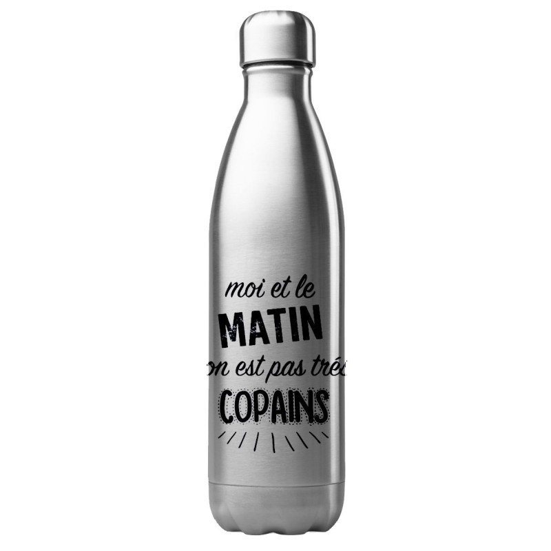 Bouteille gourde isotherme acier inox 500 ml imprimé citation humour Moi et le matin on est pas tres copains