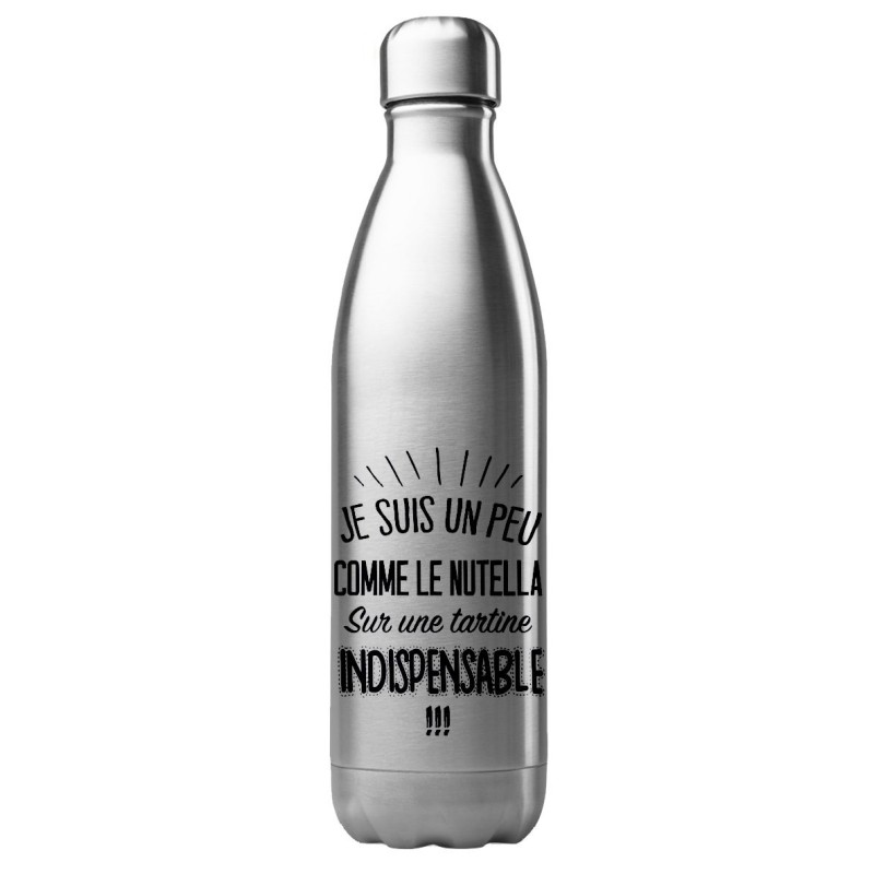 Bouteille gourde isotherme acier inox 500 ml imprimé citation humour Je suis un peu comme le nutella sur une tartine indispensab