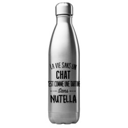 Bouteille gourde isotherme acier inox 500 ml imprimé citation humour La vie sans un chat est comme une tartine sans nutella