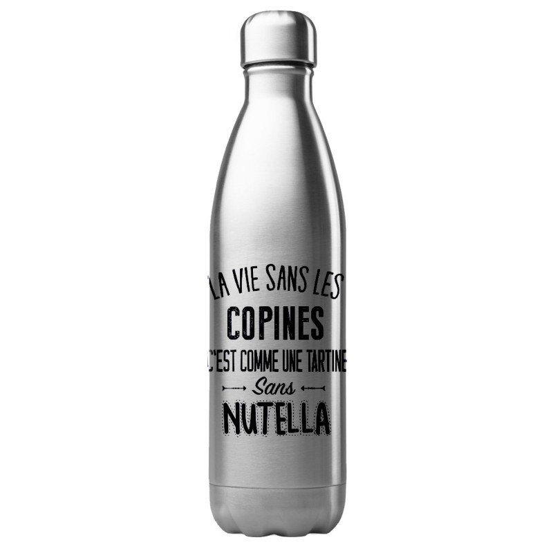 Bouteille gourde isotherme acier inox 500 ml imprimé citation humour les copines est comme une tartine sans nutella