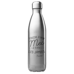 Bouteille gourde isotherme acier inox 500 ml imprimé citation humour Touche a ma mec je te pète les jambes bisous
