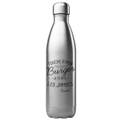 Bouteille gourde isotherme acier inox 500 ml imprimé citation humour Touche a mon burger je te pète les jambes bisous