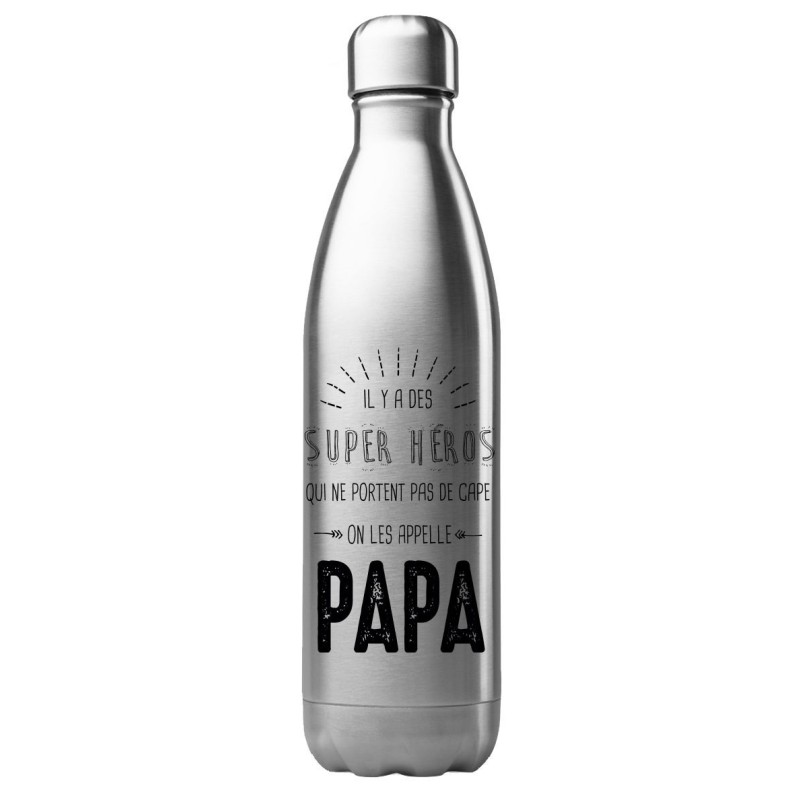 Bouteille gourde isotherme acier inox 500 ml imprimé Il y a des super héros qui ne partent pas de cape Papa