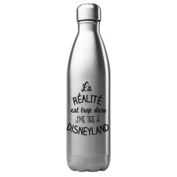 Bouteille gourde isotherme acier inox 500 ml imprimé citation humour La réalité est trop dure j'me tire a disneyland