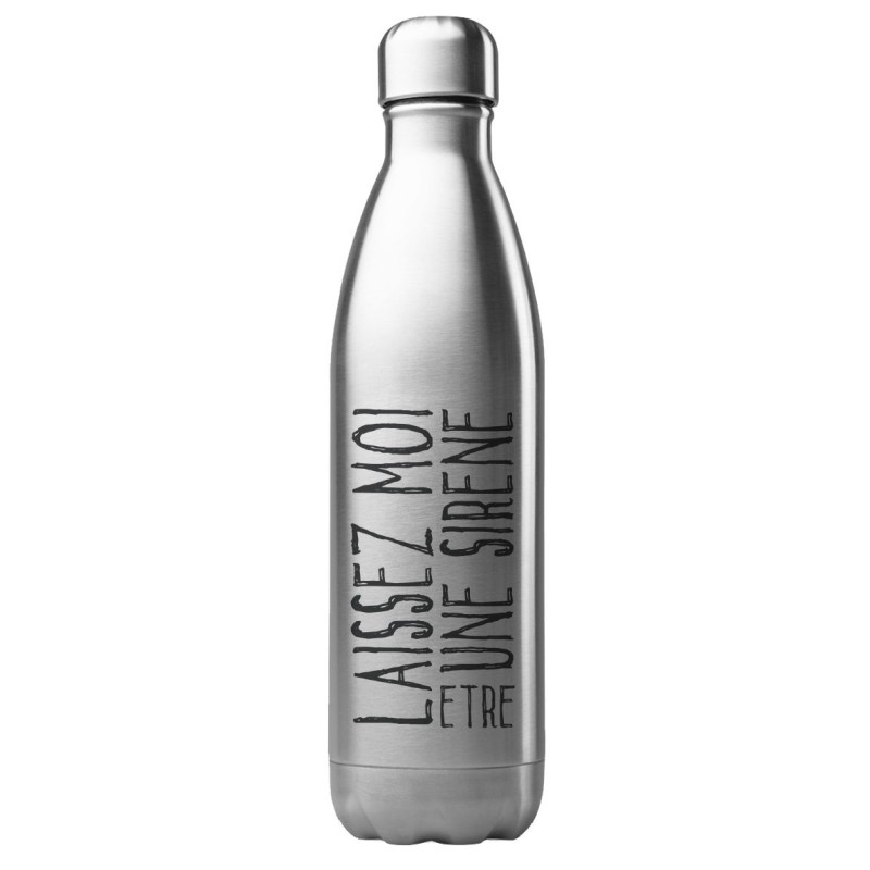 Bouteille gourde isotherme acier inox 500 ml imprimé citation humour Laissez moi être une sirène