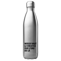 Bouteille gourde isotherme acier inox 500 ml imprimé citation humour Mieux vaut le vin d'ici que l'eau de la