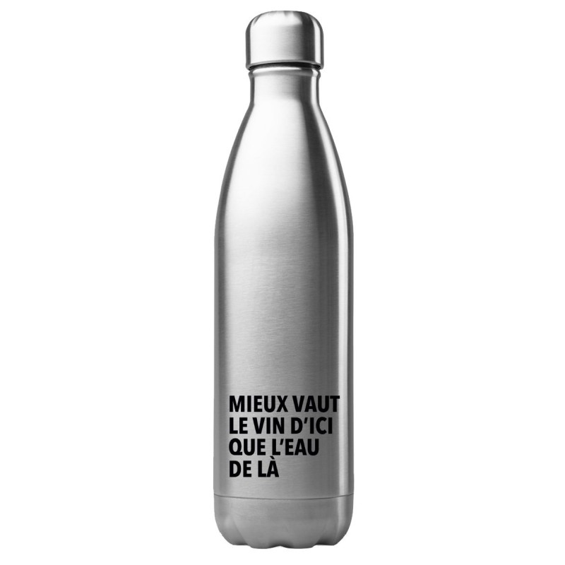 Bouteille gourde isotherme acier inox 500 ml imprimé citation humour Mieux vaut le vin d'ici que l'eau de la