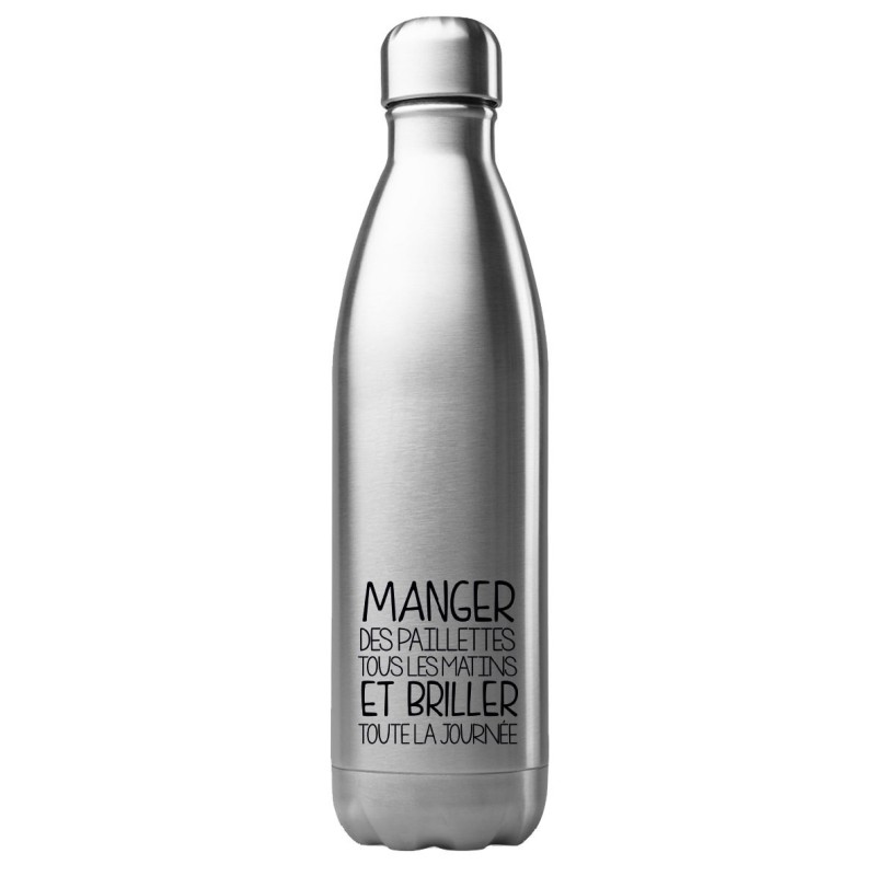 Bouteille gourde isotherme acier inox 500 ml imprimé citation humour Manger des paillettes tous les matins et briller toute la j