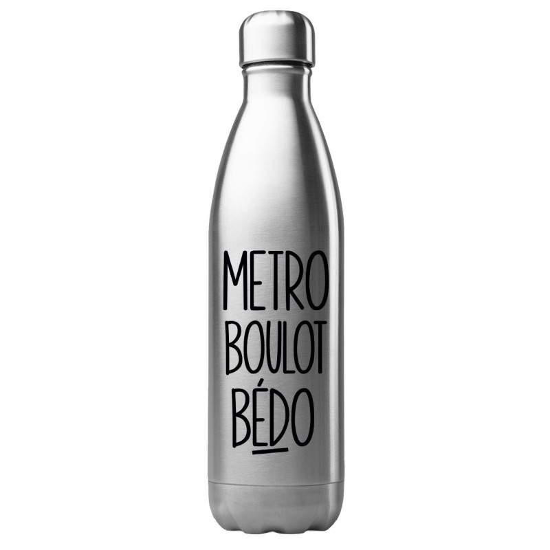 Bouteille gourde isotherme acier inox 500 ml imprimé citation humour Métro boulot bedo