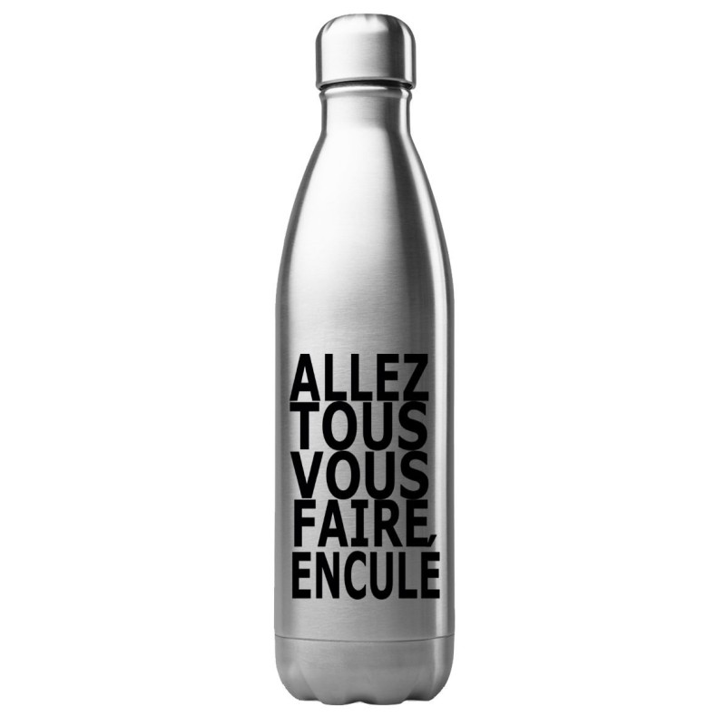 Bouteille gourde isotherme acier inox 500 ml imprimé citation Allez tous vous faire enculé