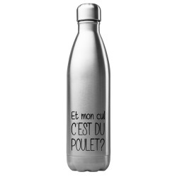 Bouteille gourde isotherme acier inox 500 ml imprimé citation humour Et mon cul c'est du poulet?