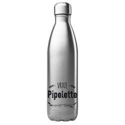 Bouteille gourde isotherme acier inox 500 ml imprimé citation vrai pipelette