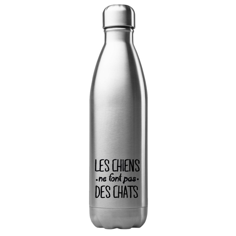 Bouteille gourde isotherme acier inox 500 ml imprimé citation humour Les chiens ne font pas des chats