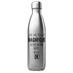 Bouteille gourde isotherme acier inox 500 ml imprimé Illustration citation j'ai une fille magnifique j'ai aussi arme une pelle e