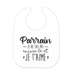 Bavoir bébé imprimé citation naissance humour Parrain je ne suis pas encore la mais et je t'aime