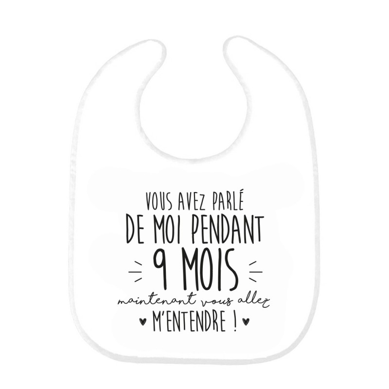 Bavoir bébé imprimé citation naissance humour Vous avez parlé de moi pendant 9 mois maintenant vous allez m'entendre